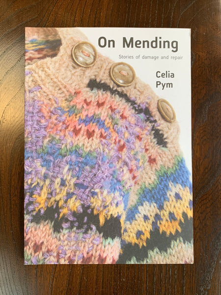 On Mending: Stories of Damage and Repair by Celia Pym