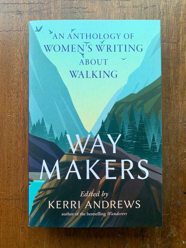 Way Makers: An Anthology of Women's Writing about Walking by Kerri Andrews