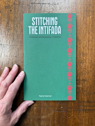 Stitching the Intifada: Embroidery and Resistance in Palestine by Rachel Dedman