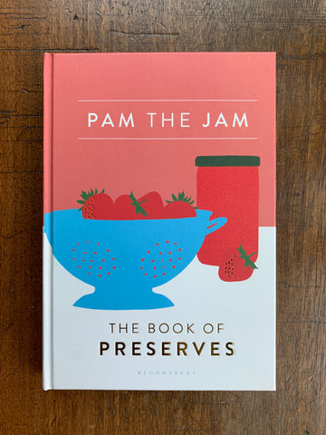 Pam the Jam: The Book of Preserves by Pam Corbin