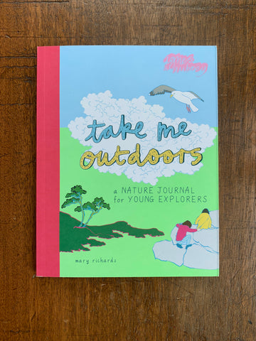 Take Me Outdoors: A Nature Journal for Young Explorers by Mary Richards